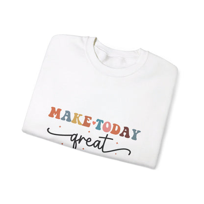 Make Today Great - Sweatshirt