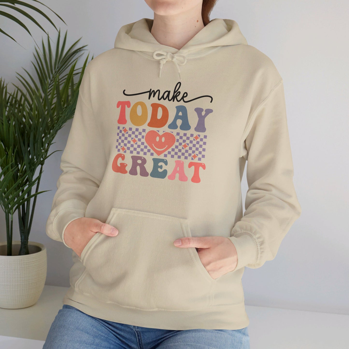 Make Today Great - Hooded Sweatshirt