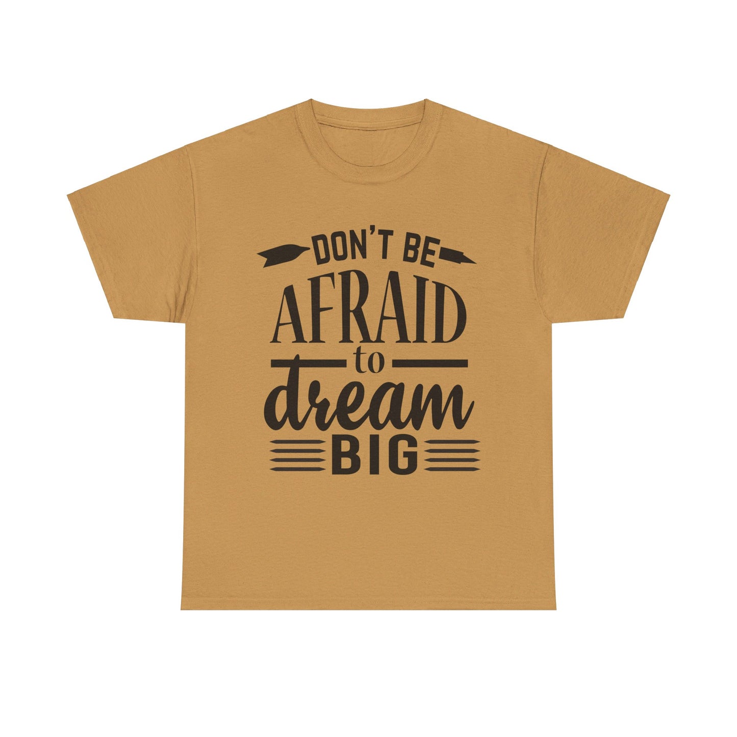 Don’t Be Afraid to Dream Big T-Shirt