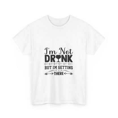 I’m Not Drunk, But I’m Getting There T-Shirt