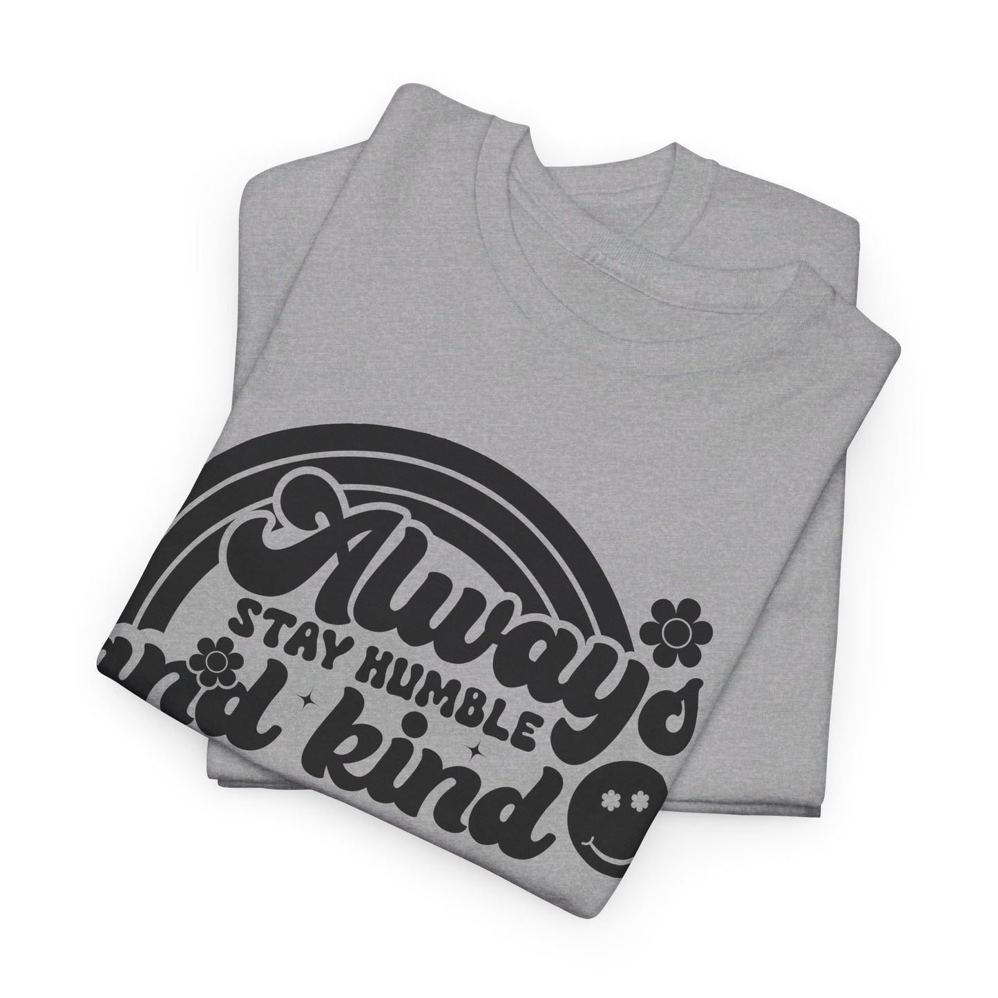 Always Stay Humble And Kind - T-Shirt