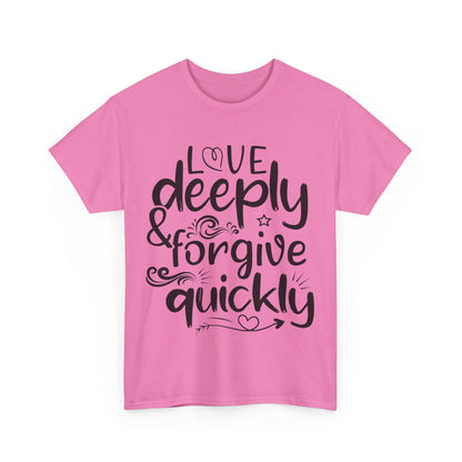 Love Deeply, Forgive Quickly T-Shirt