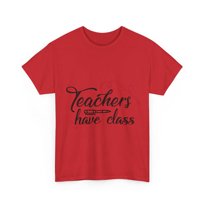 Teachers Have Class T-Shirt