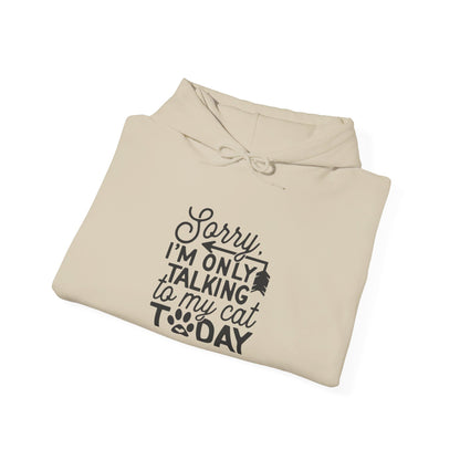 Sorry, I Am Only Talking to My Cat Today - Hooded Sweatshirt