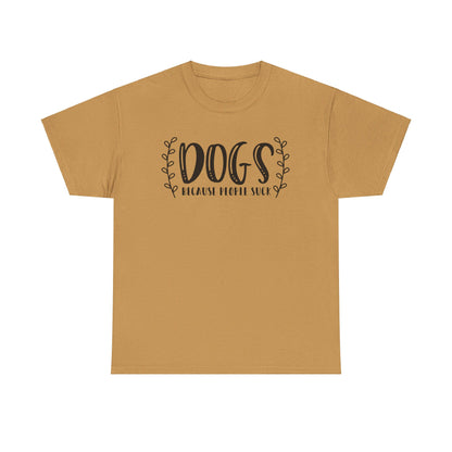 Dogs Because People Suck - T-Shirt