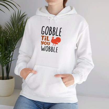 Gobble Till You Wobble, Thanksgiving Fun - Hooded Sweatshirt