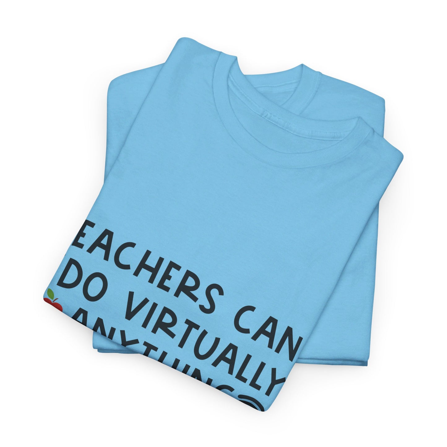 Teachers Can Do Virtually Anything - T-Shirt