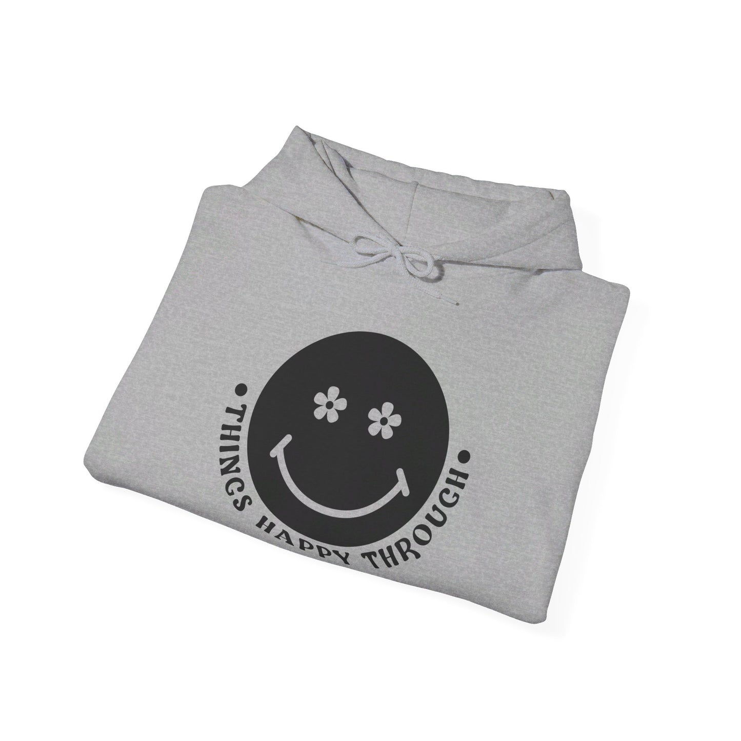 Things Happy Through - Hooded Sweatshirt