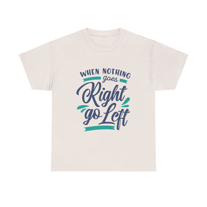 When nothing goes right go left-T-Shirt