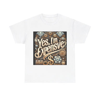 Yes, I'm Expensive T-Shirt