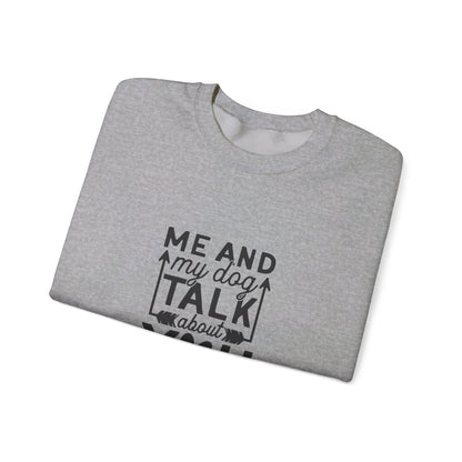 Me And My Dog Talk About You - Sweatshirt