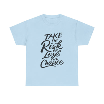 Take The Risk or Lose The Chance-T-Shirt