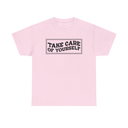 Take Care Of Yourself- T-Shirt