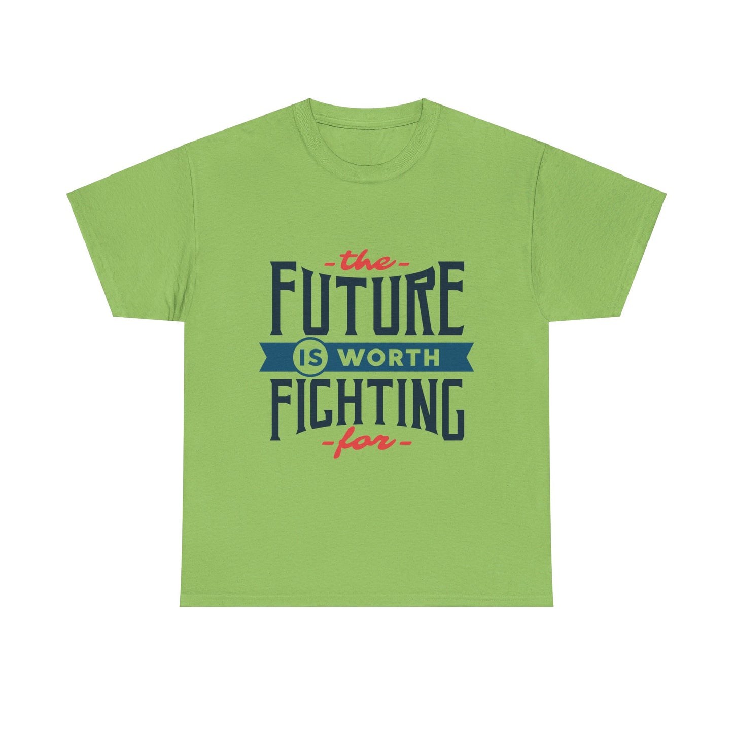 The Future is worth fighting for - T-Shirt