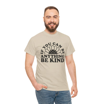 If You Can Be Anything Be Kind - T-Shirt