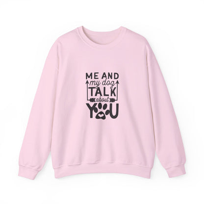 Me And My Dog Talk About You - Sweatshirt