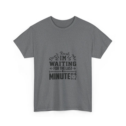 Don’t Rush Me, I’m Waiting for the Last Minute T-Shirt