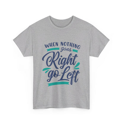 When nothing goes right go left-T-Shirt