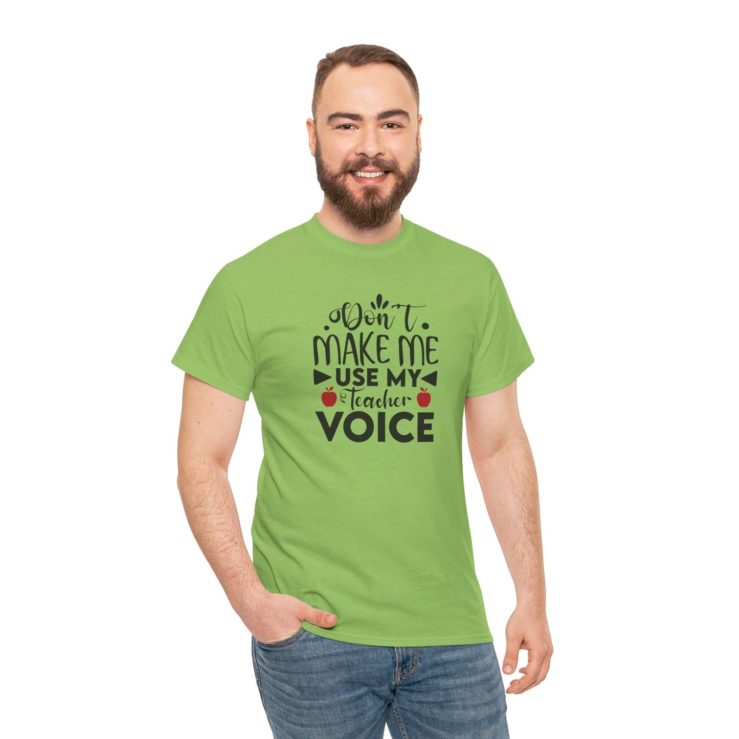 Don't Make Me, Use My Teacher Voice - T-Shirt
