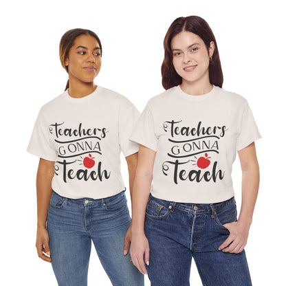 Teachers Gonna Teach - T-Shirt