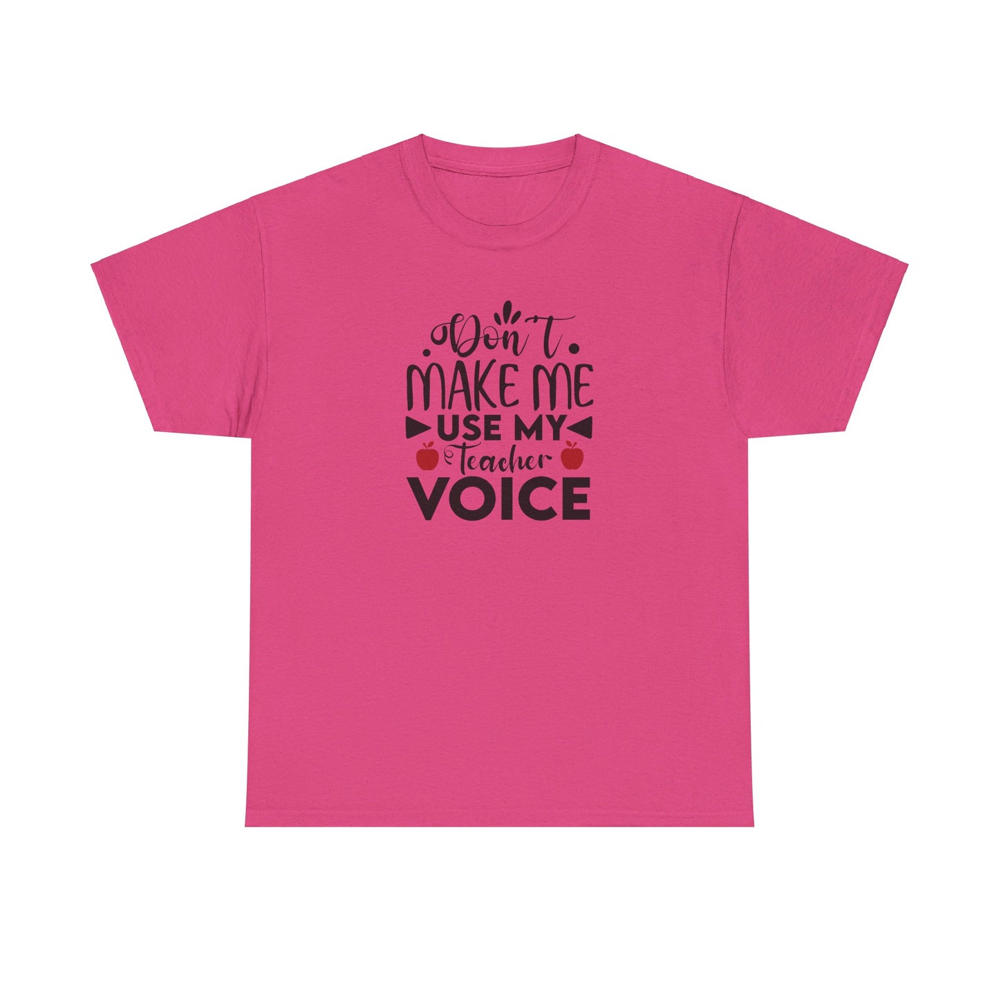 Don't Make Me, Use My Teacher Voice - T-Shirt