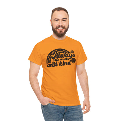 Always Stay Humble And Kind - T-Shirt