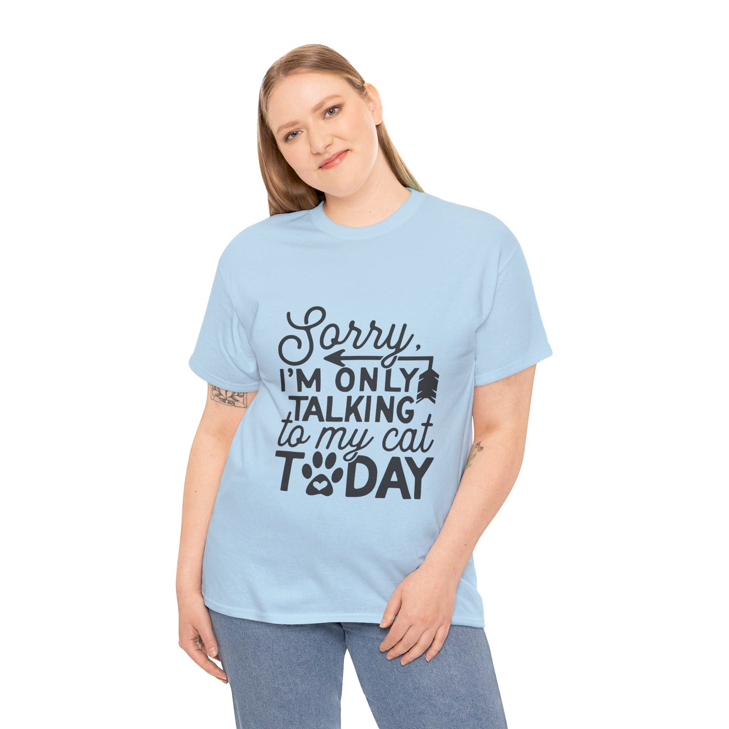 Sorry I'm Only Talking To My Cat Today-T-Shirt