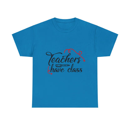 Teachers Have Class T-Shirt