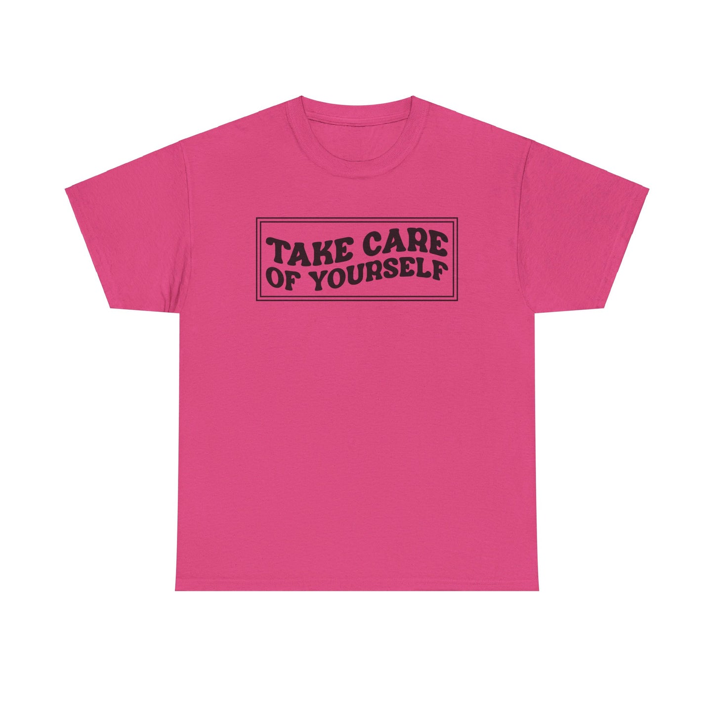 Take Care Of Yourself- T-Shirt