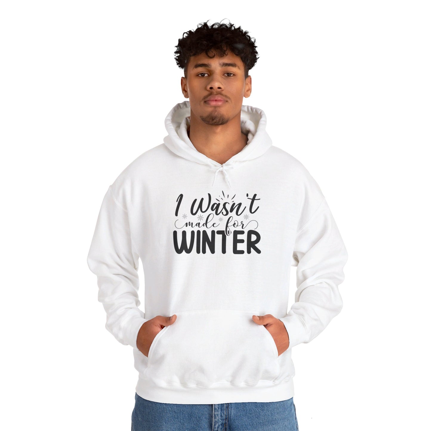 I Wasn't Made For Winter - Hooded Sweatshirt