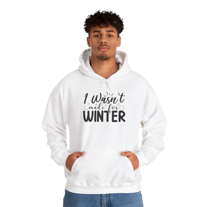 I Wasn't Made For Winter - Hooded Sweatshirt