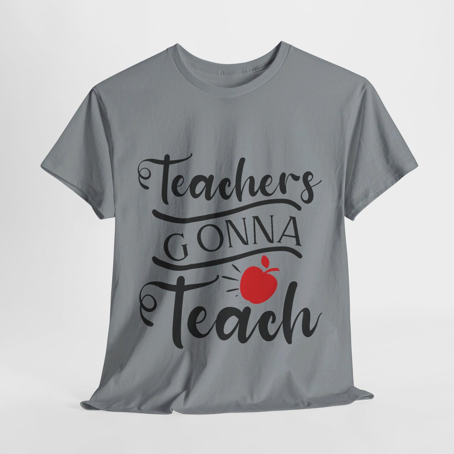 Teachers Gonna Teach - T-Shirt