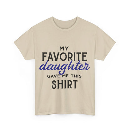 My Favorite Daughter Gave Me This Shirt