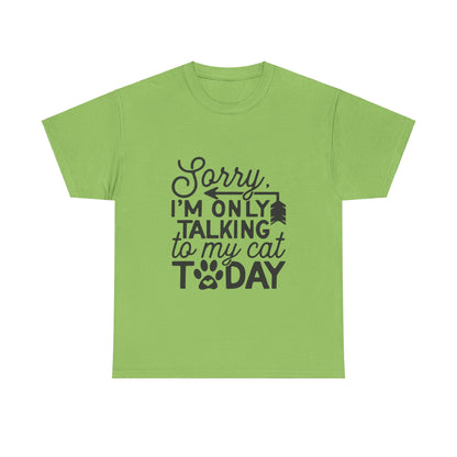 Sorry I'm Only Talking To My Cat Today-T-Shirt