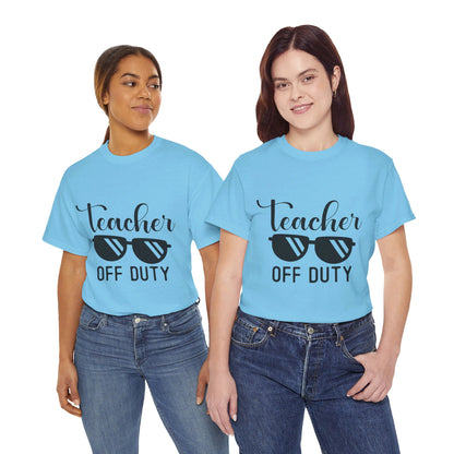 Teacher Off Duty - T-Shirt