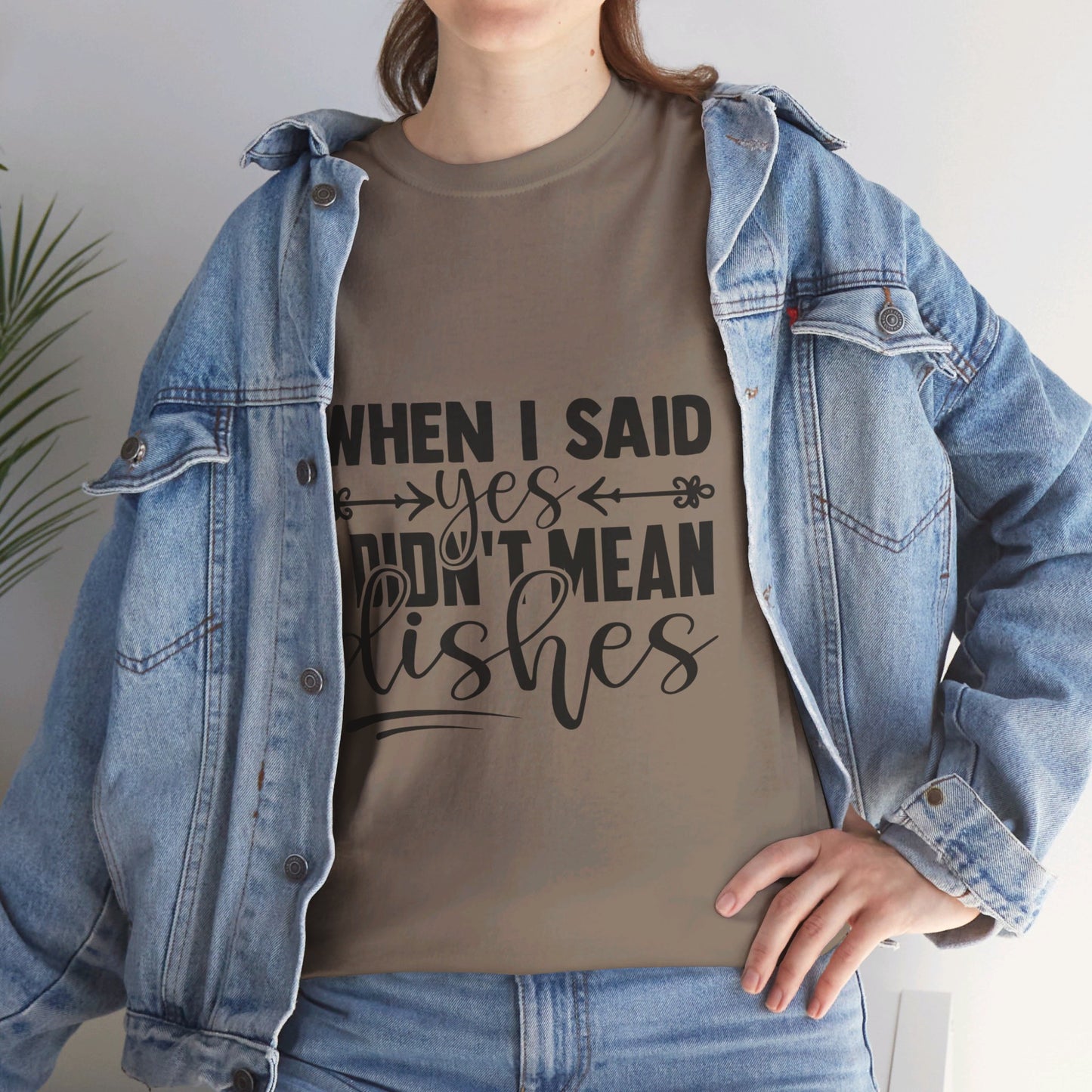 When I said yes I didn't mean dishes - T-Shirt