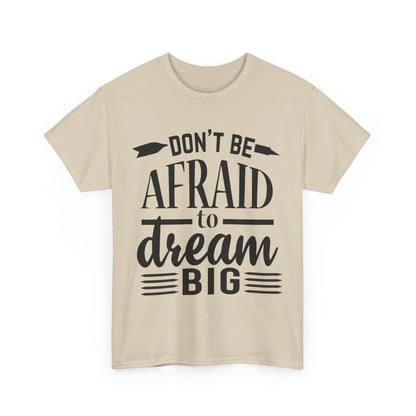 Don’t Be Afraid to Dream Big T-Shirt