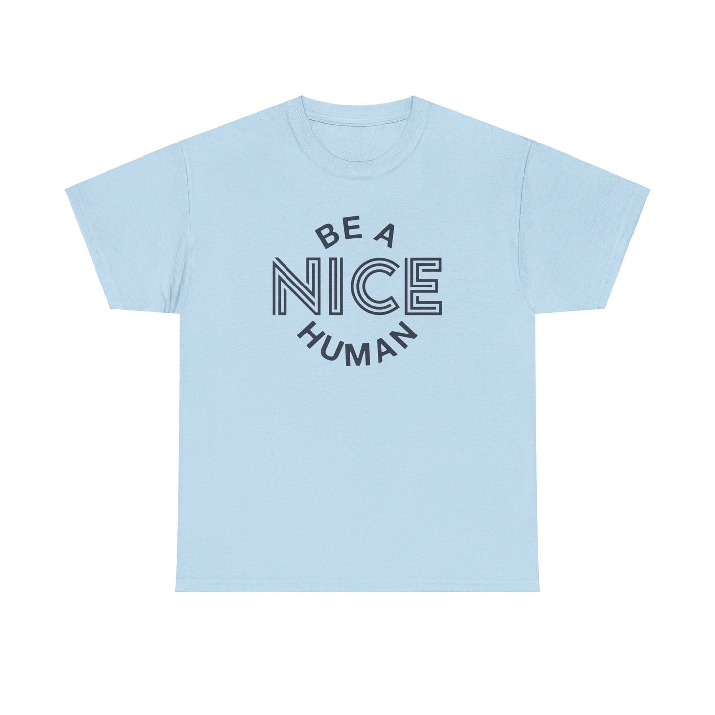 Be A Nice Human - T-Shirt