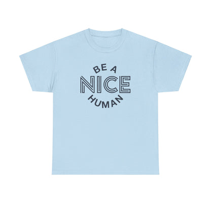 Be A Nice Human - T-Shirt