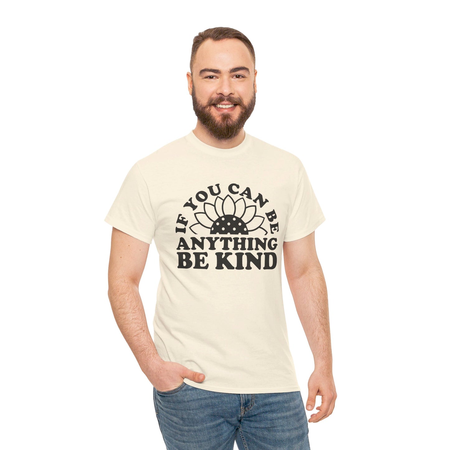 If You Can Be Anything Be Kind - T-Shirt