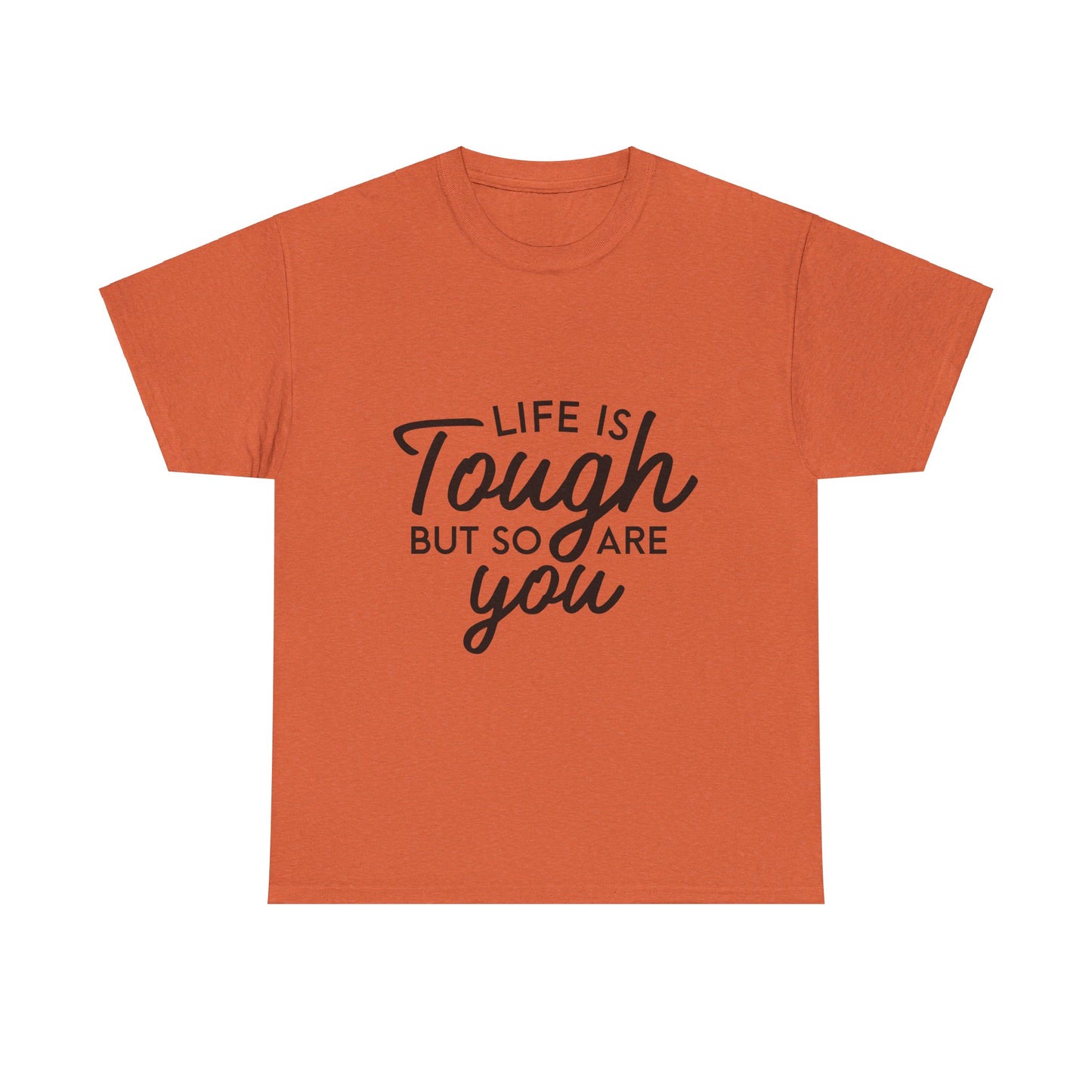 Life Is Tough, But So Are You T-Shirt