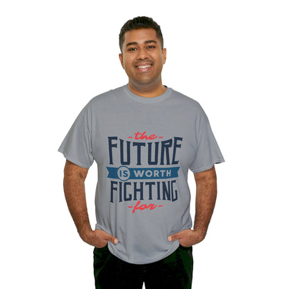 The Future is worth fighting for - T-Shirt