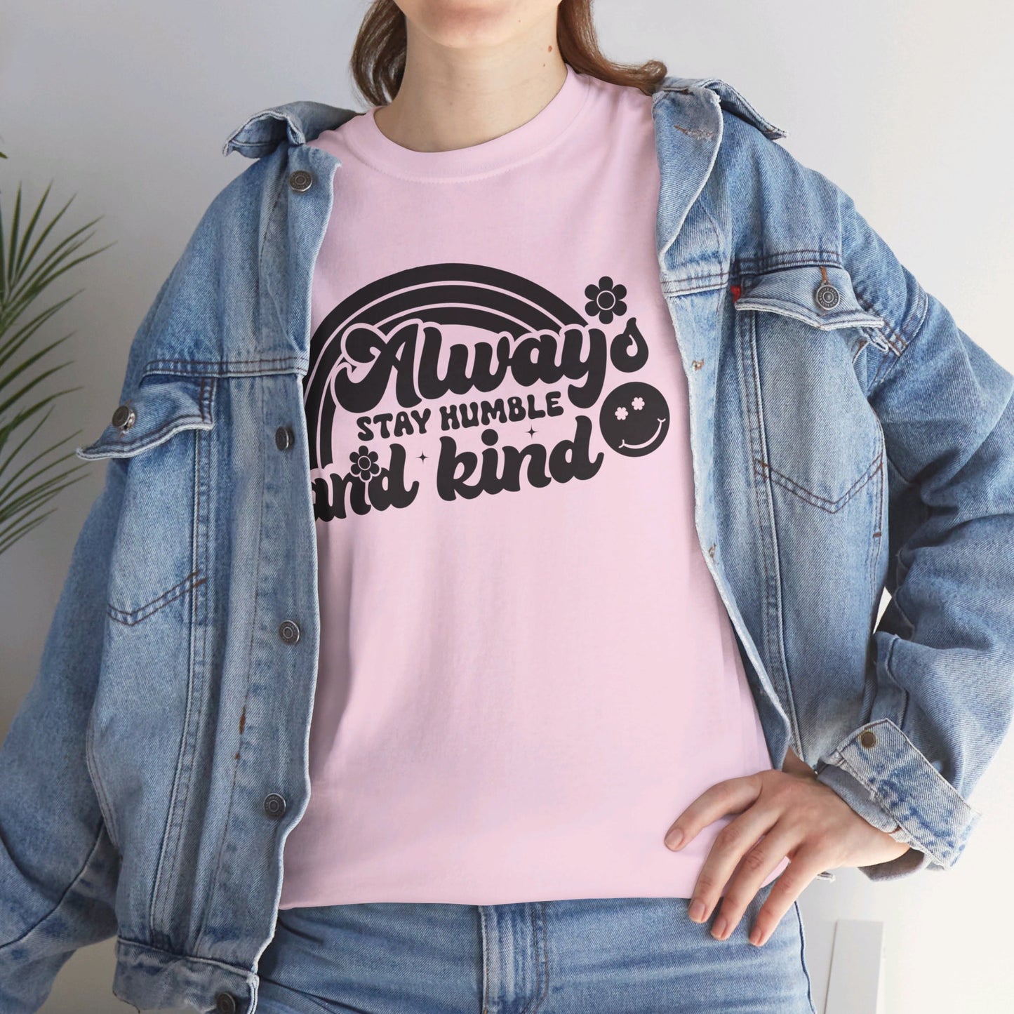 Always Stay Humble And Kind - T-Shirt