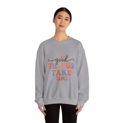 Good Things Take Time - Sweatshirt