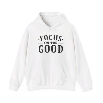 Focus On The Good - Hooded Sweatshirt