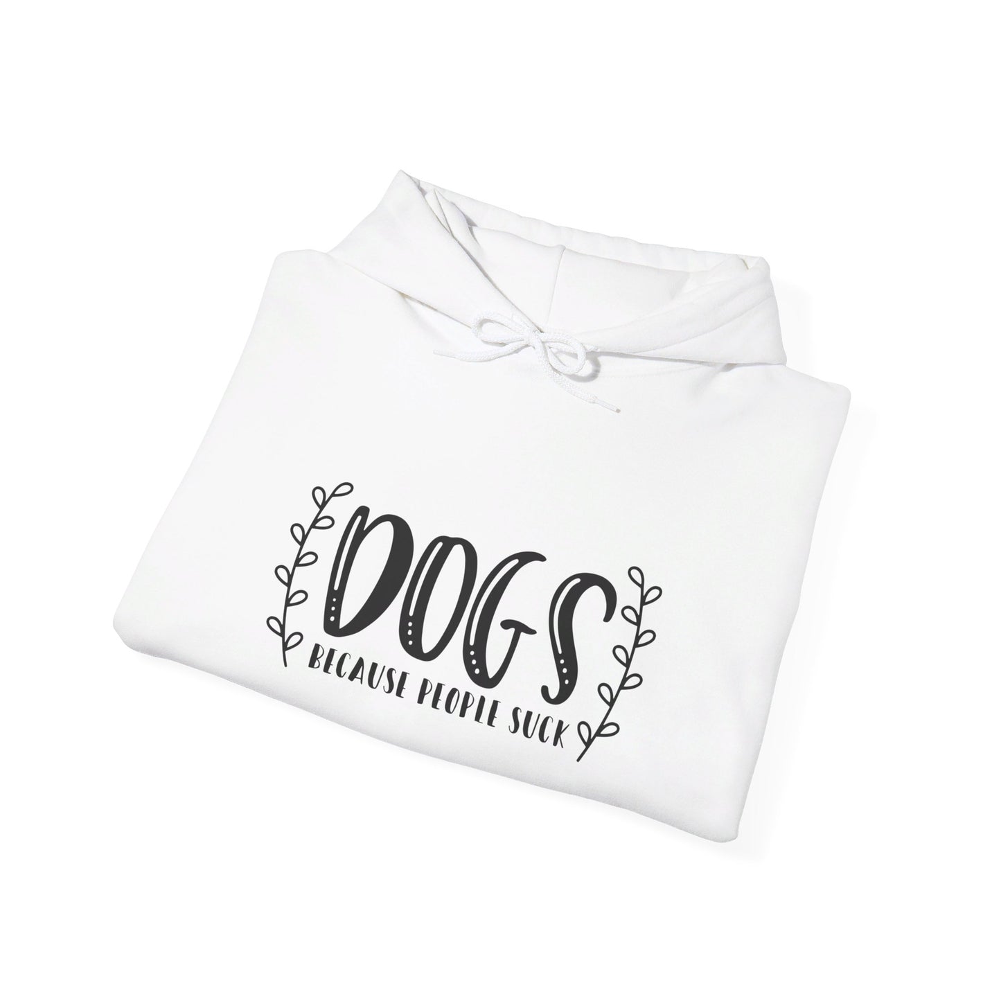 Dogs Because People Suck - Hooded Sweatshirt