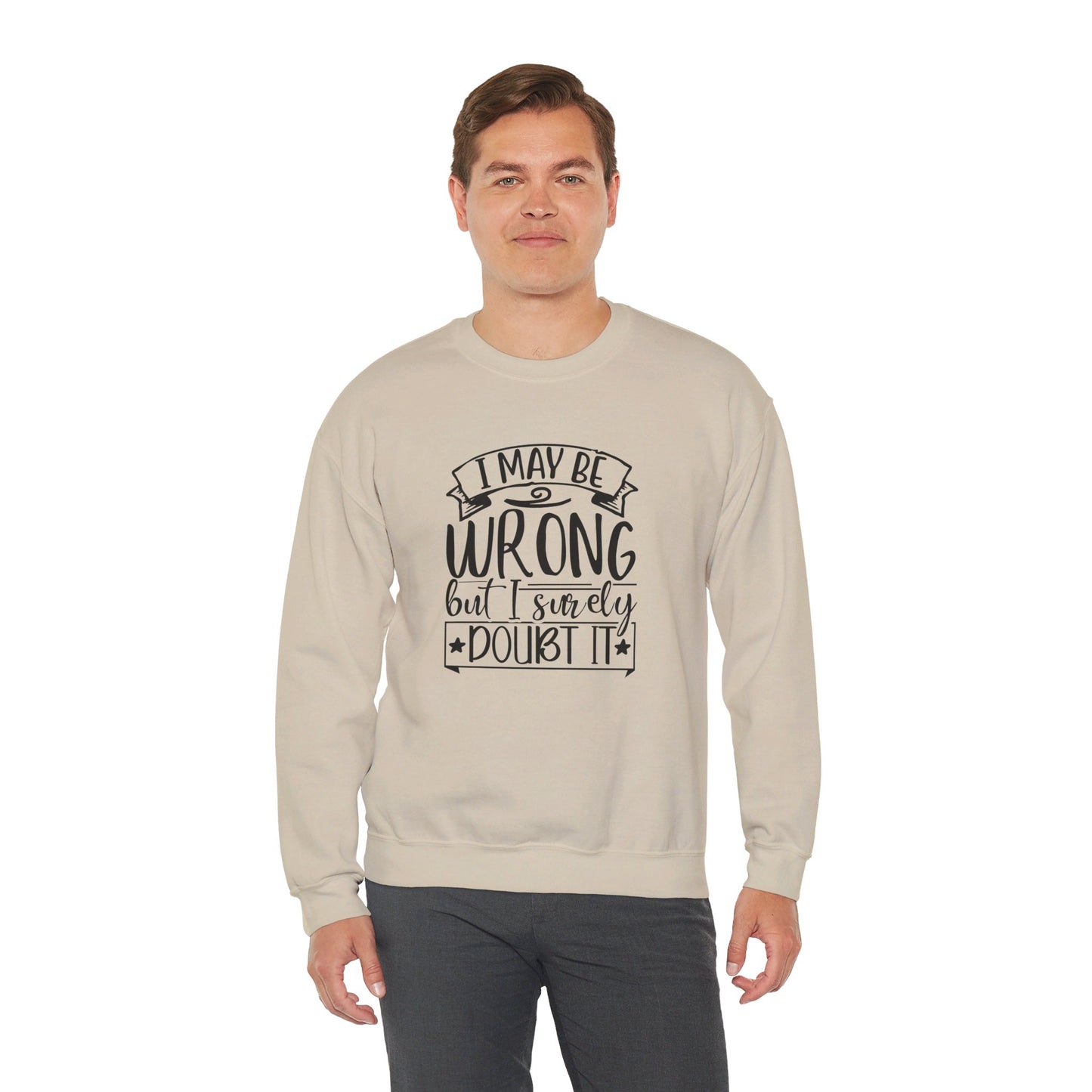 I Maybe Wrong But I Surely Doubt It - Sweatshirt