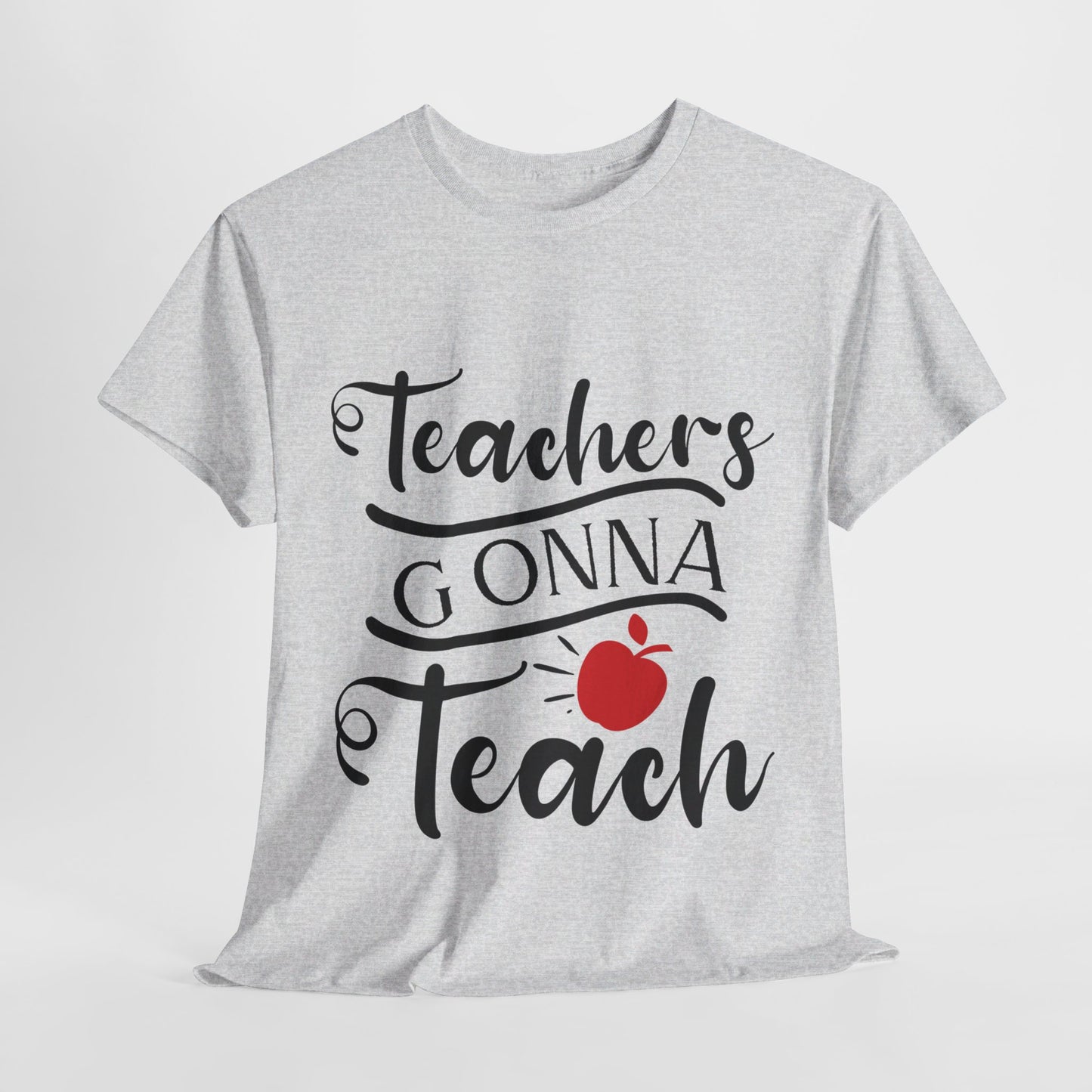 Teachers Gonna Teach - T-Shirt