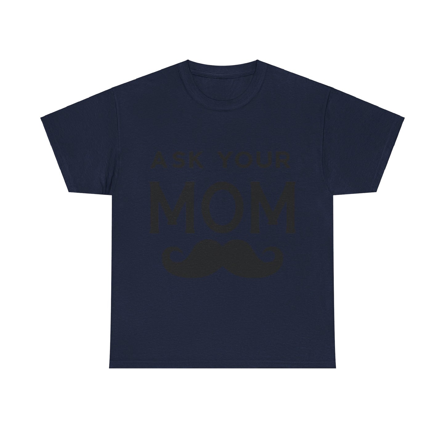 Ask Your Mom T-Shirt