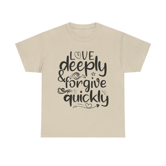 Love Deeply, Forgive Quickly T-Shirt